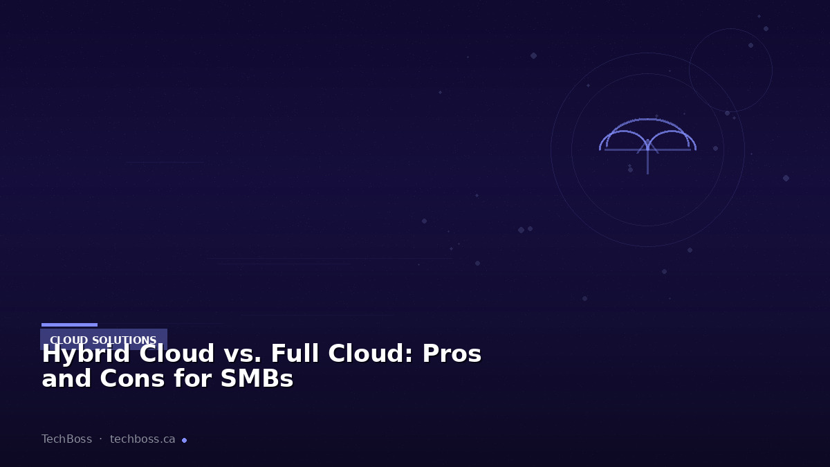 Hybrid Cloud vs. Full Cloud: Pros and Cons for SMBs
